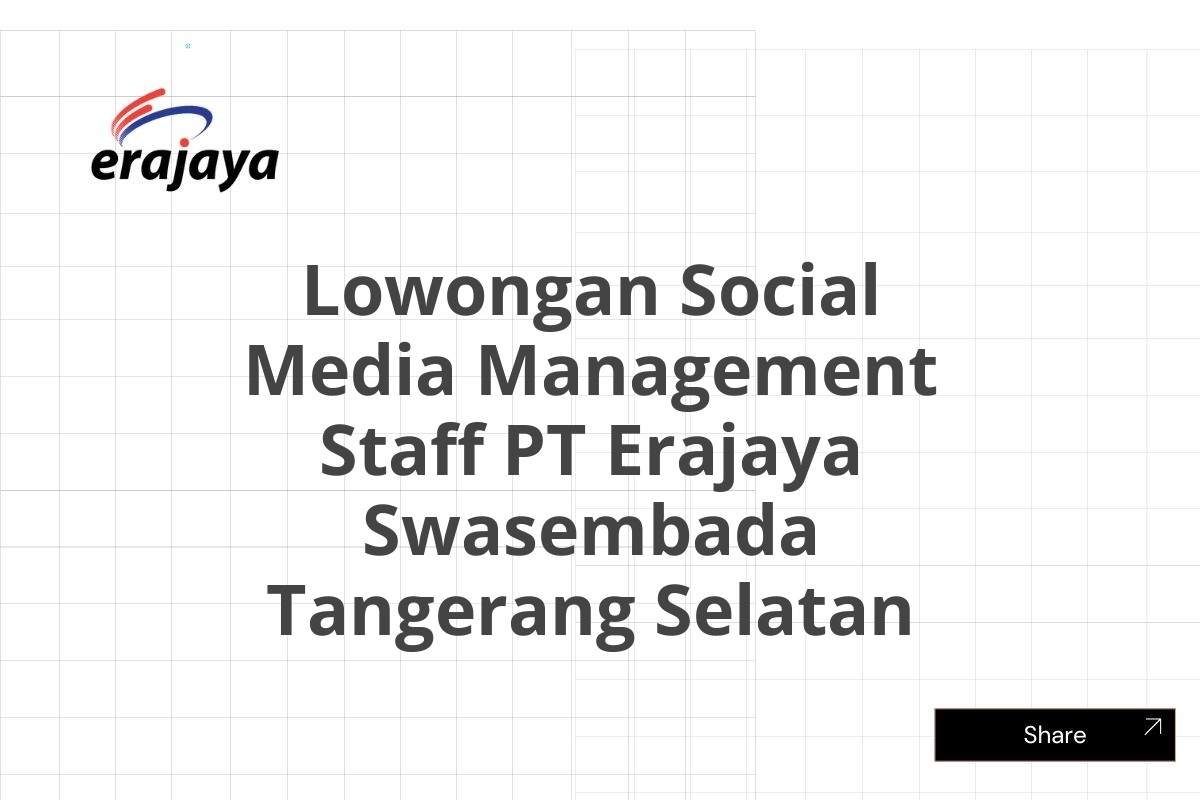 Lowongan Social Media Management Staff PT Erajaya Swasembada Tangerang Selatan