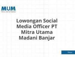 Lowongan Social Media Officer PT Mitra Utama Madani Banjar