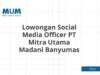 Lowongan Social Media Officer PT Mitra Utama Madani Banyumas