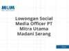 Lowongan Social Media Officer PT Mitra Utama Madani Serang