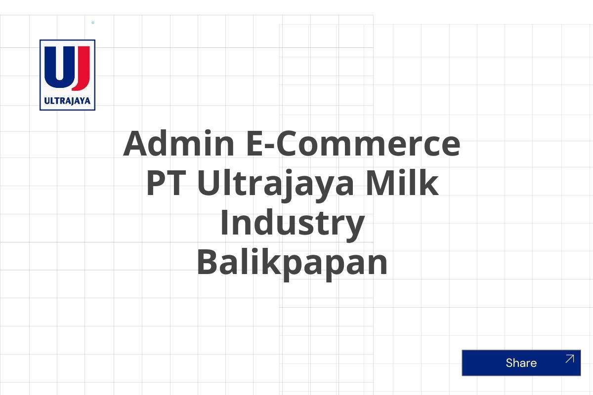 Admin E-Commerce PT Ultrajaya Milk Industry Balikpapan