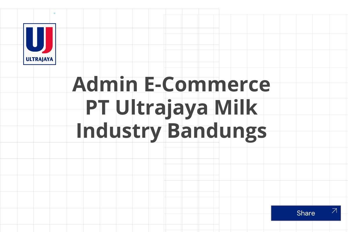 Admin E-Commerce PT Ultrajaya Milk Industry Bandungs