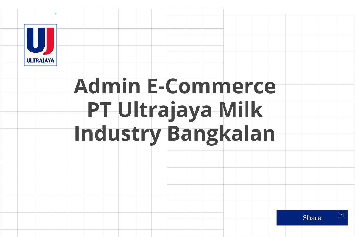 Admin E-Commerce PT Ultrajaya Milk Industry Bangkalan