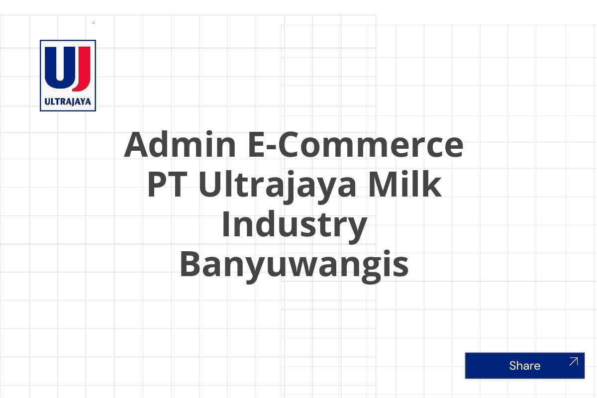 Admin E-Commerce PT Ultrajaya Milk Industry Banyuwangis