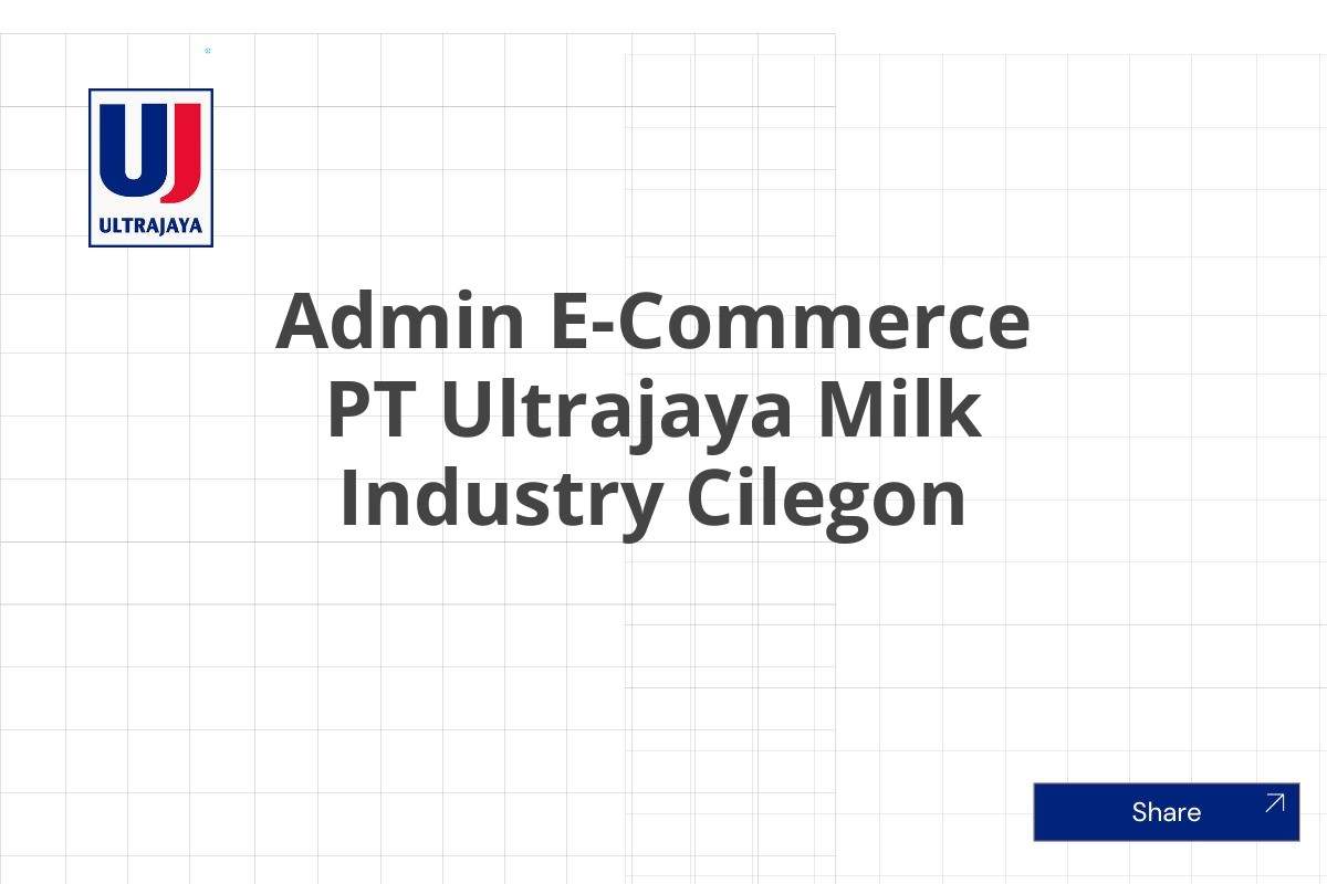 Admin E-Commerce PT Ultrajaya Milk Industry Cilegon