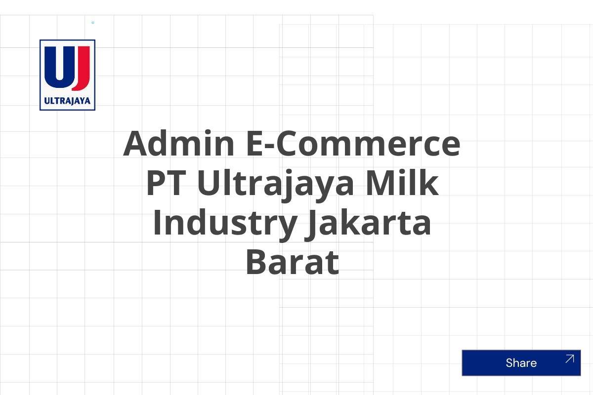 Admin E-Commerce PT Ultrajaya Milk Industry Jakarta Barat