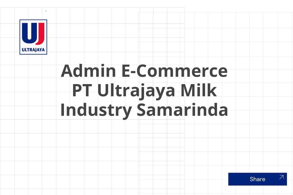 Admin E-Commerce PT Ultrajaya Milk Industry Samarinda