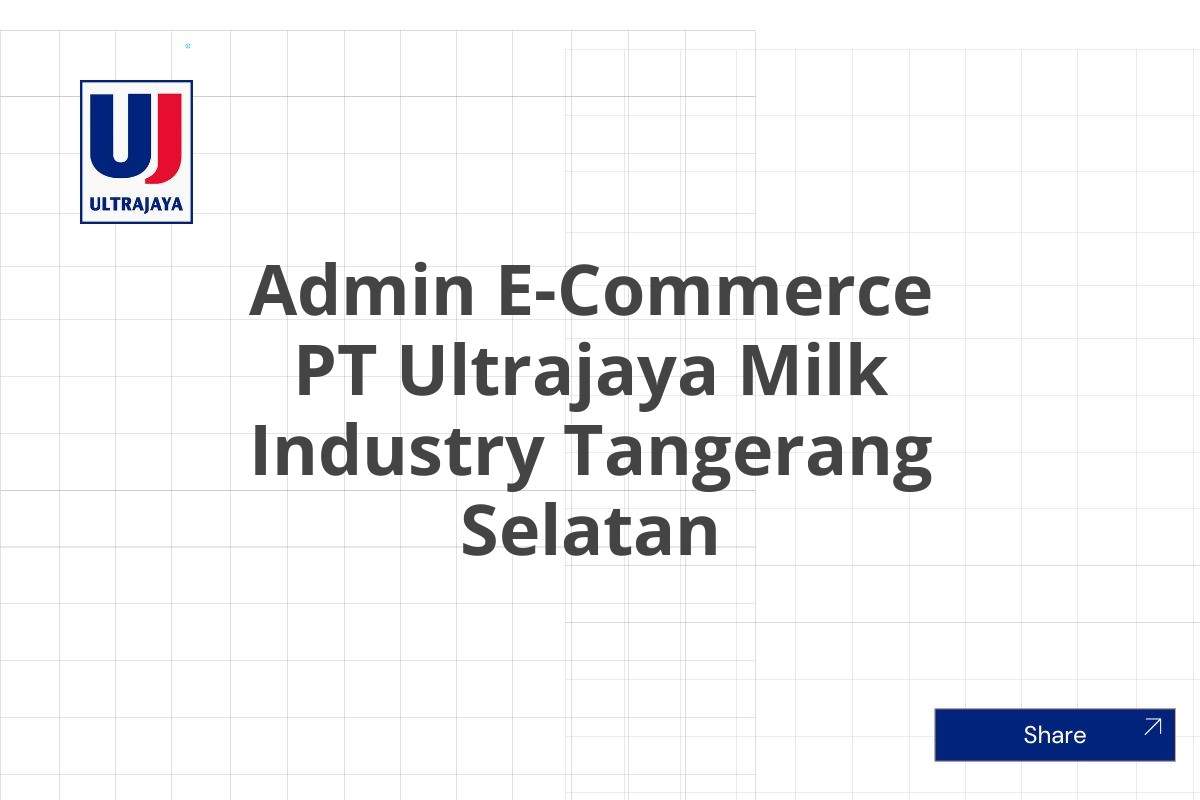 Admin E-Commerce PT Ultrajaya Milk Industry Tangerang Selatan