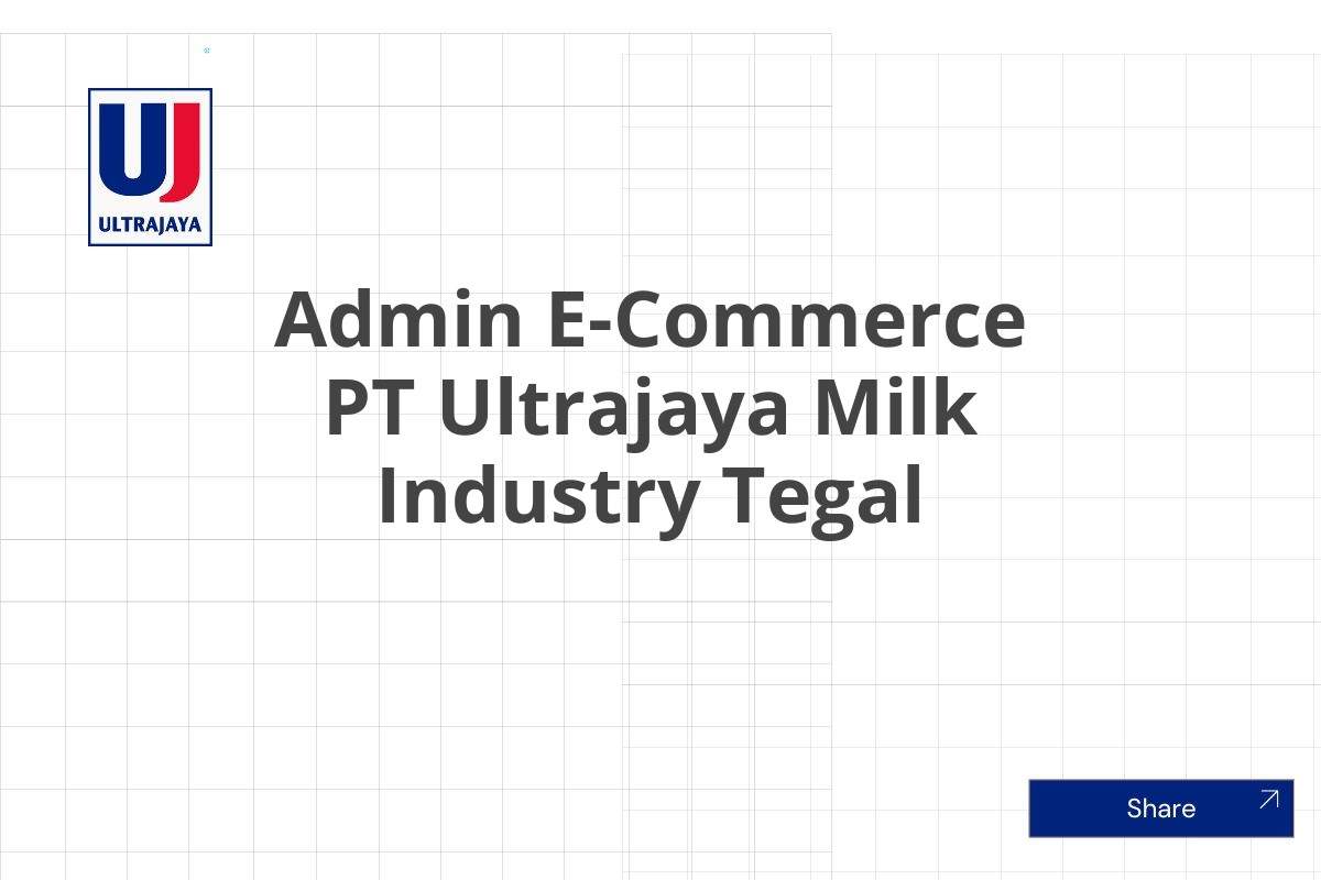 Admin E-Commerce PT Ultrajaya Milk Industry Tegal