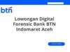 Lowongan Digital Forensic Bank BTN Indomaret Aceh