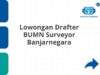 Lowongan Drafter BUMN Surveyor Banjarnegara