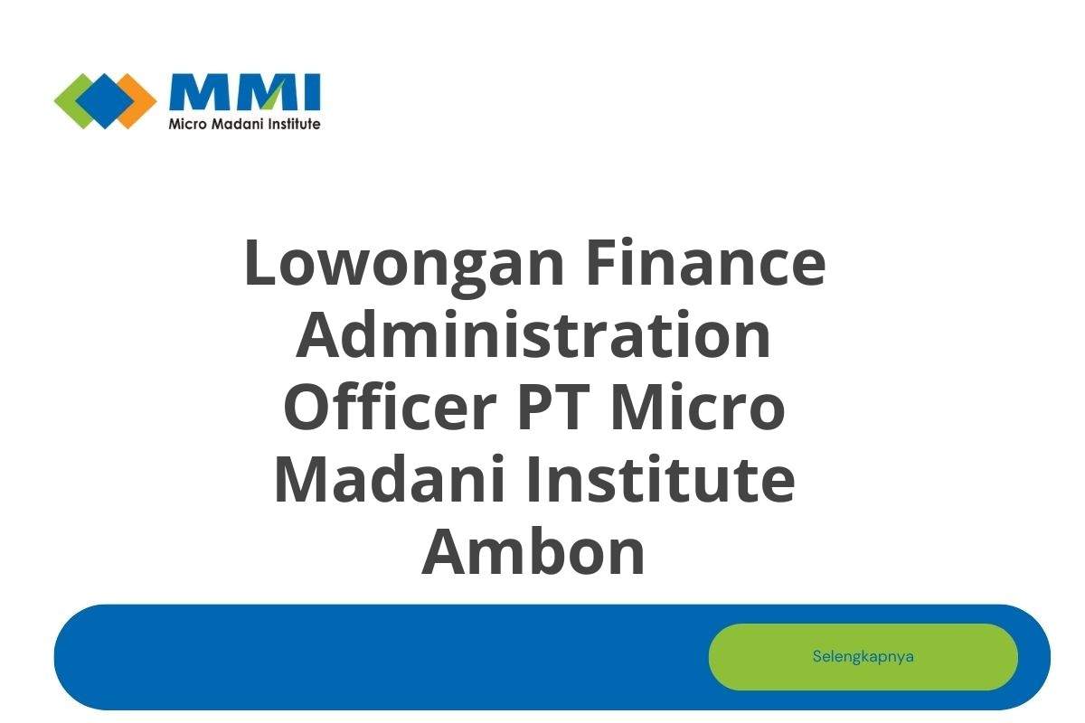 Lowongan Finance Administration Officer PT Micro Madani Institute Ambon