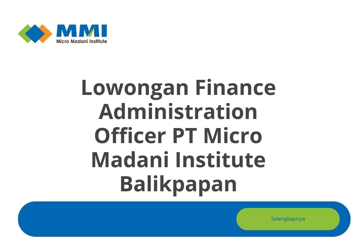 Lowongan Finance Administration Officer PT Micro Madani Institute Balikpapan