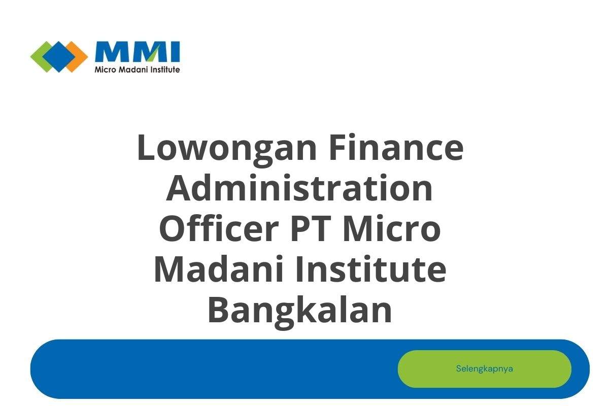 Lowongan Finance Administration Officer PT Micro Madani Institute Bangkalan