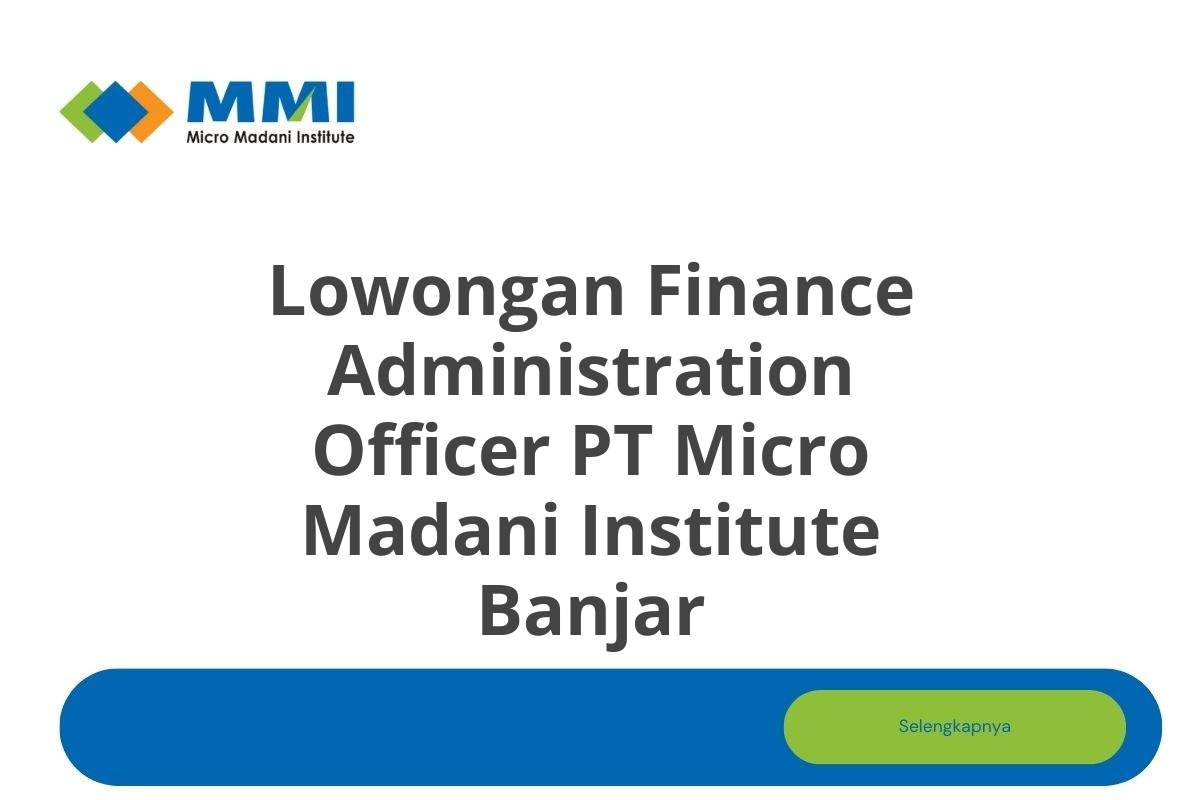 Lowongan Finance Administration Officer PT Micro Madani Institute Banjar