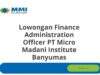 Lowongan Finance Administration Officer PT Micro Madani Institute Banyumas