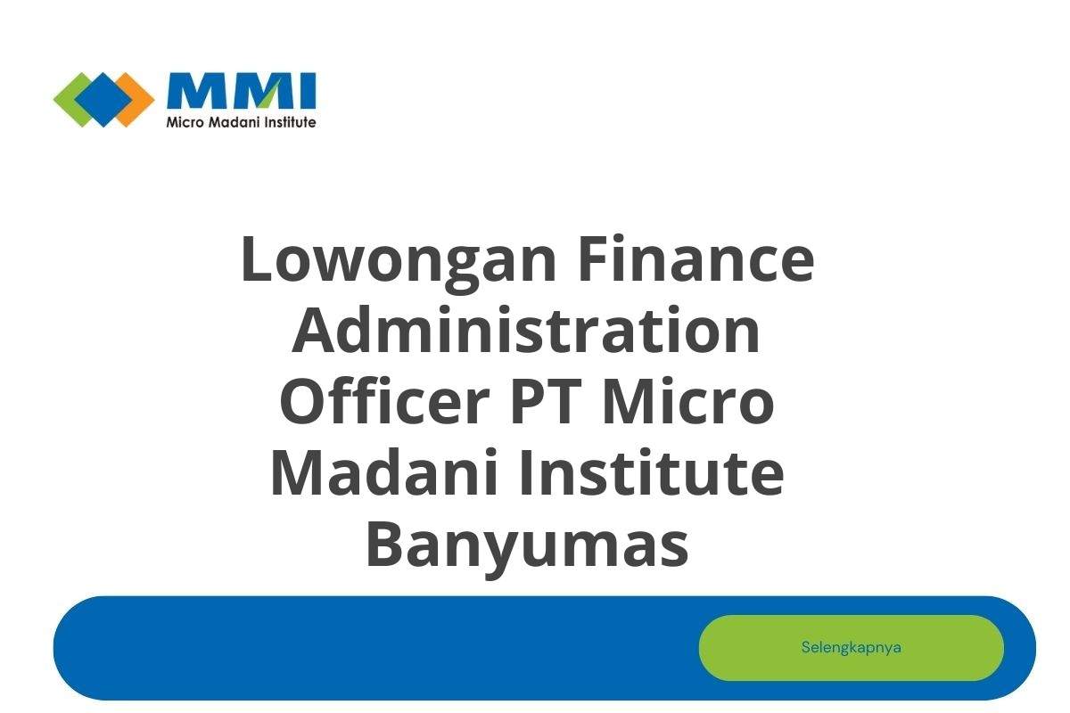 Lowongan Finance Administration Officer PT Micro Madani Institute Banyumas