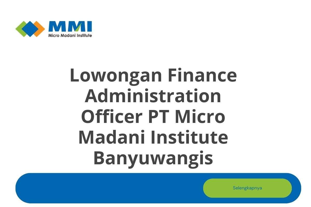 Lowongan Finance Administration Officer PT Micro Madani Institute Banyuwangis