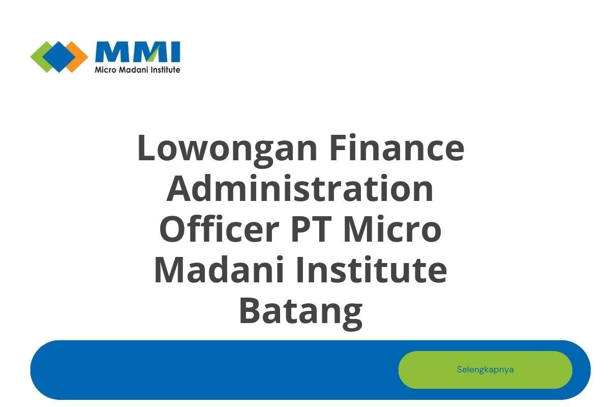 Lowongan Finance Administration Officer PT Micro Madani Institute Batang