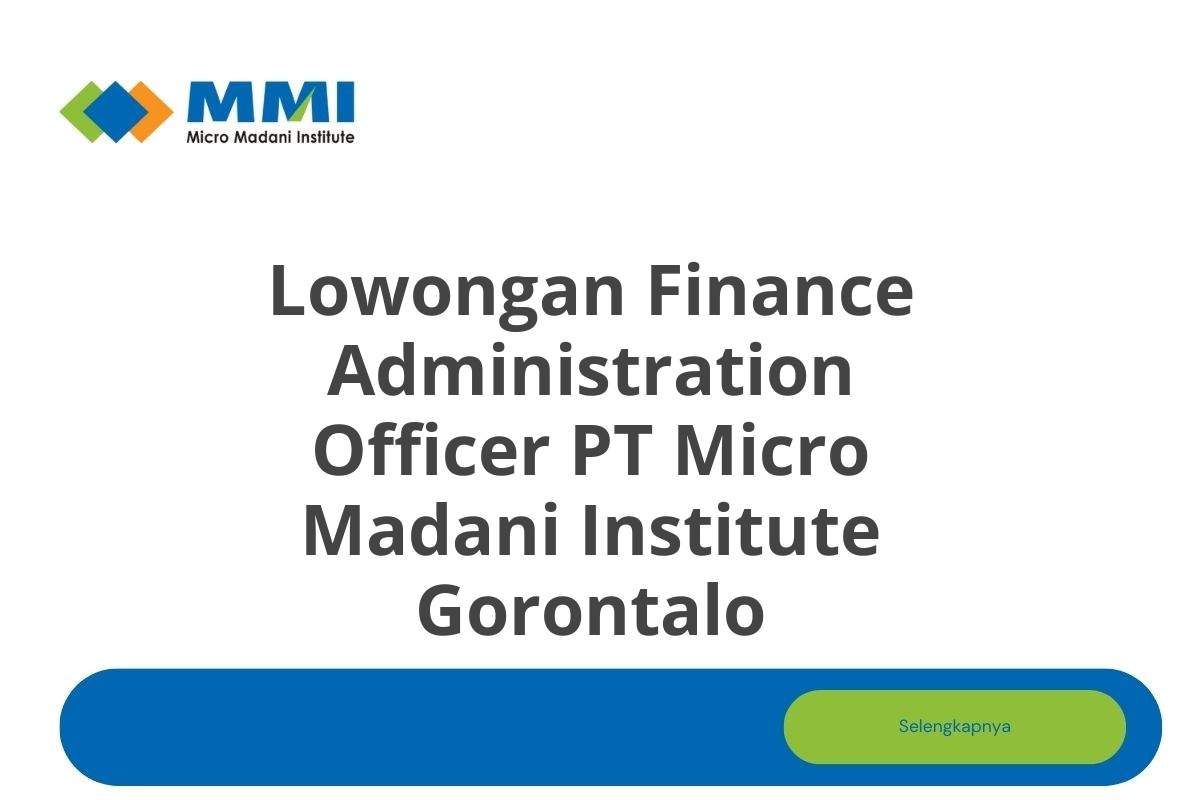 Lowongan Finance Administration Officer PT Micro Madani Institute Gorontalo