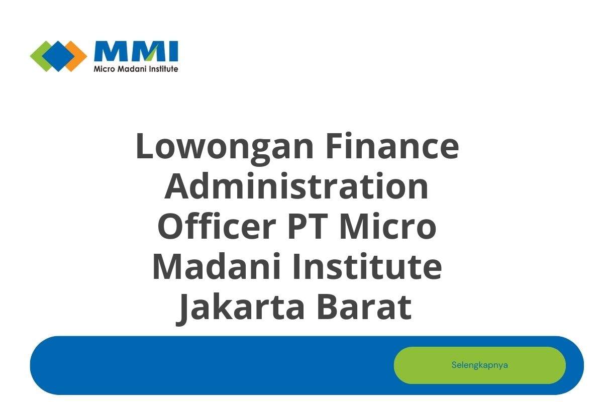 Lowongan Finance Administration Officer PT Micro Madani Institute Jakarta Barat