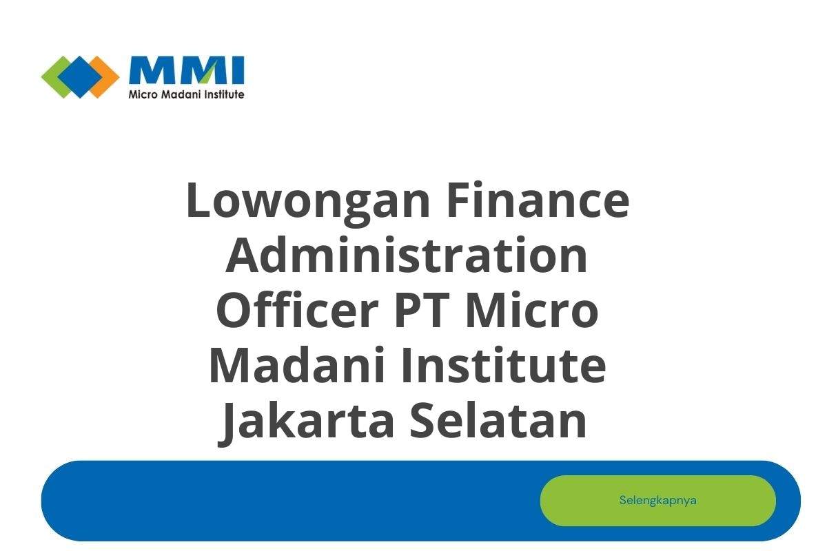 Lowongan Finance Administration Officer PT Micro Madani Institute Jakarta Selatan