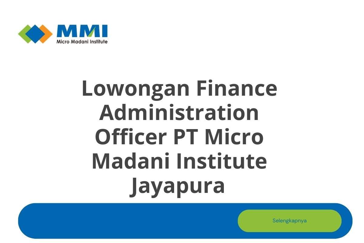 Lowongan Finance Administration Officer PT Micro Madani Institute Jayapura