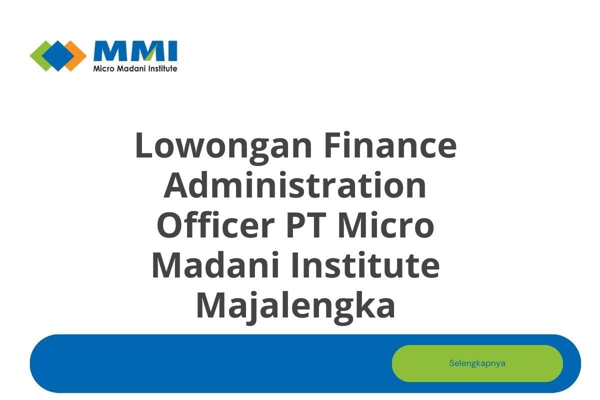 Lowongan Finance Administration Officer PT Micro Madani Institute Majalengka