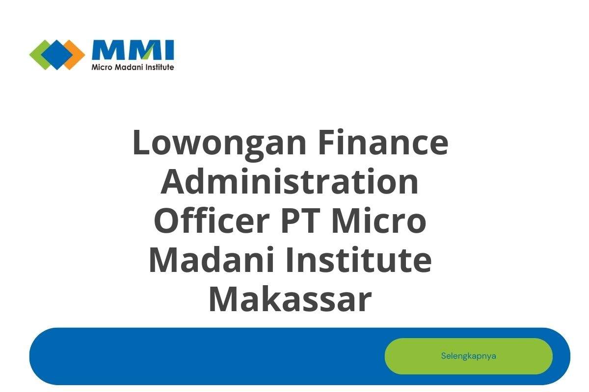 Lowongan Finance Administration Officer PT Micro Madani Institute Makassar