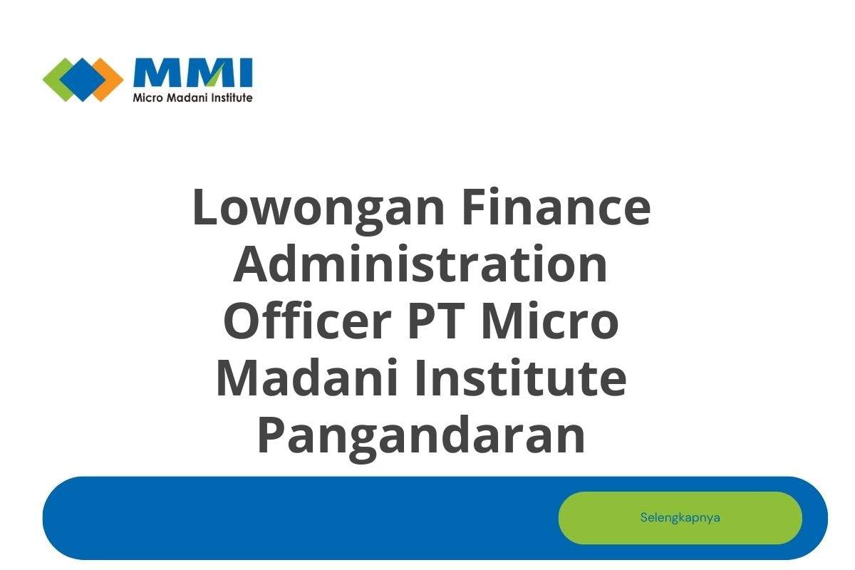 Lowongan Finance Administration Officer PT Micro Madani Institute Pangandaran