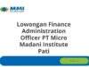 Lowongan Finance Administration Officer PT Micro Madani Institute Pati