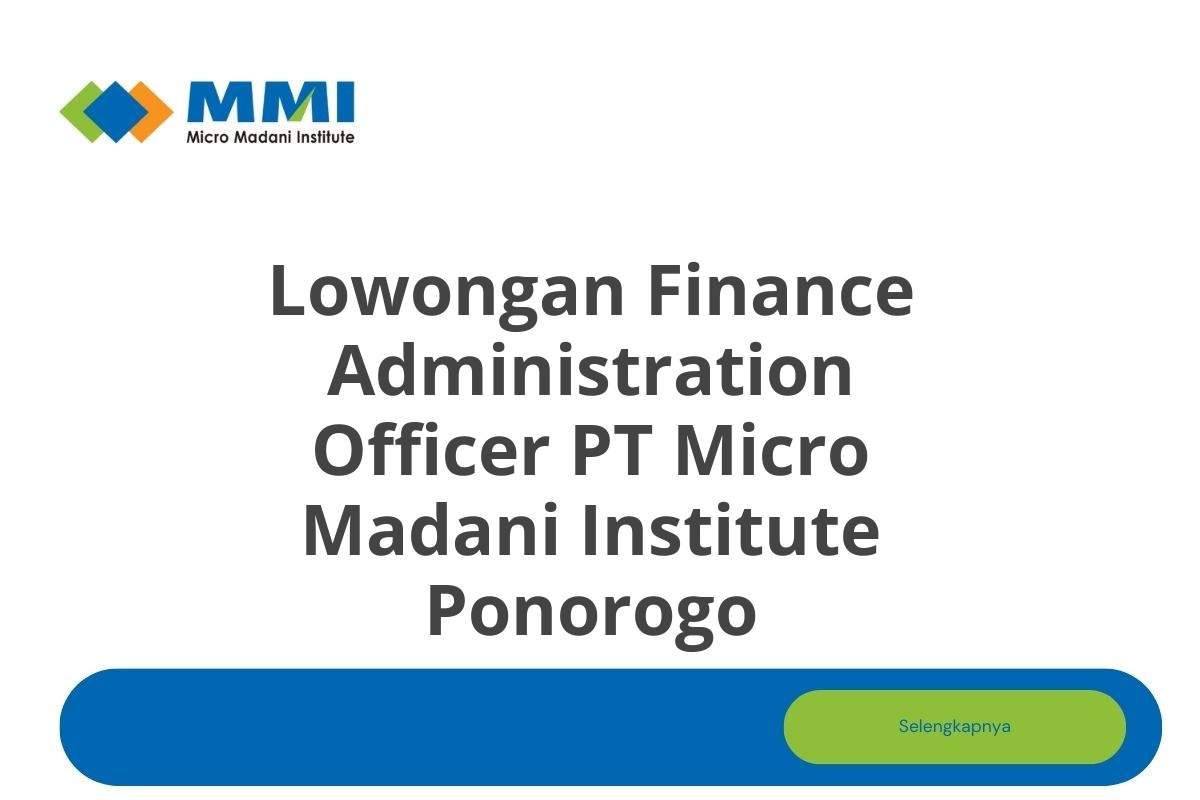 Lowongan Finance Administration Officer PT Micro Madani Institute Ponorogo