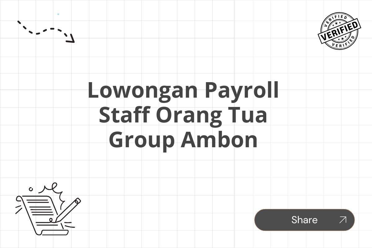 Lowongan Payroll Staff Orang Tua Group Ambon