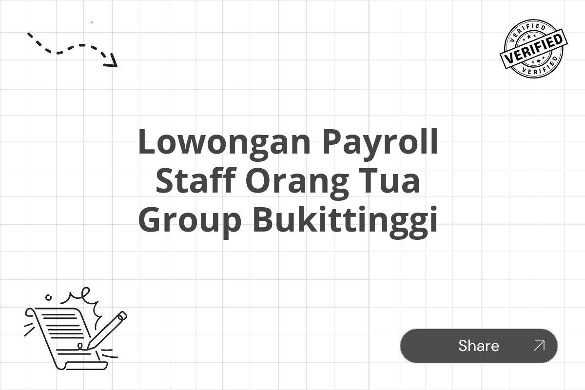 Lowongan Payroll Staff Orang Tua Group Bukittinggi