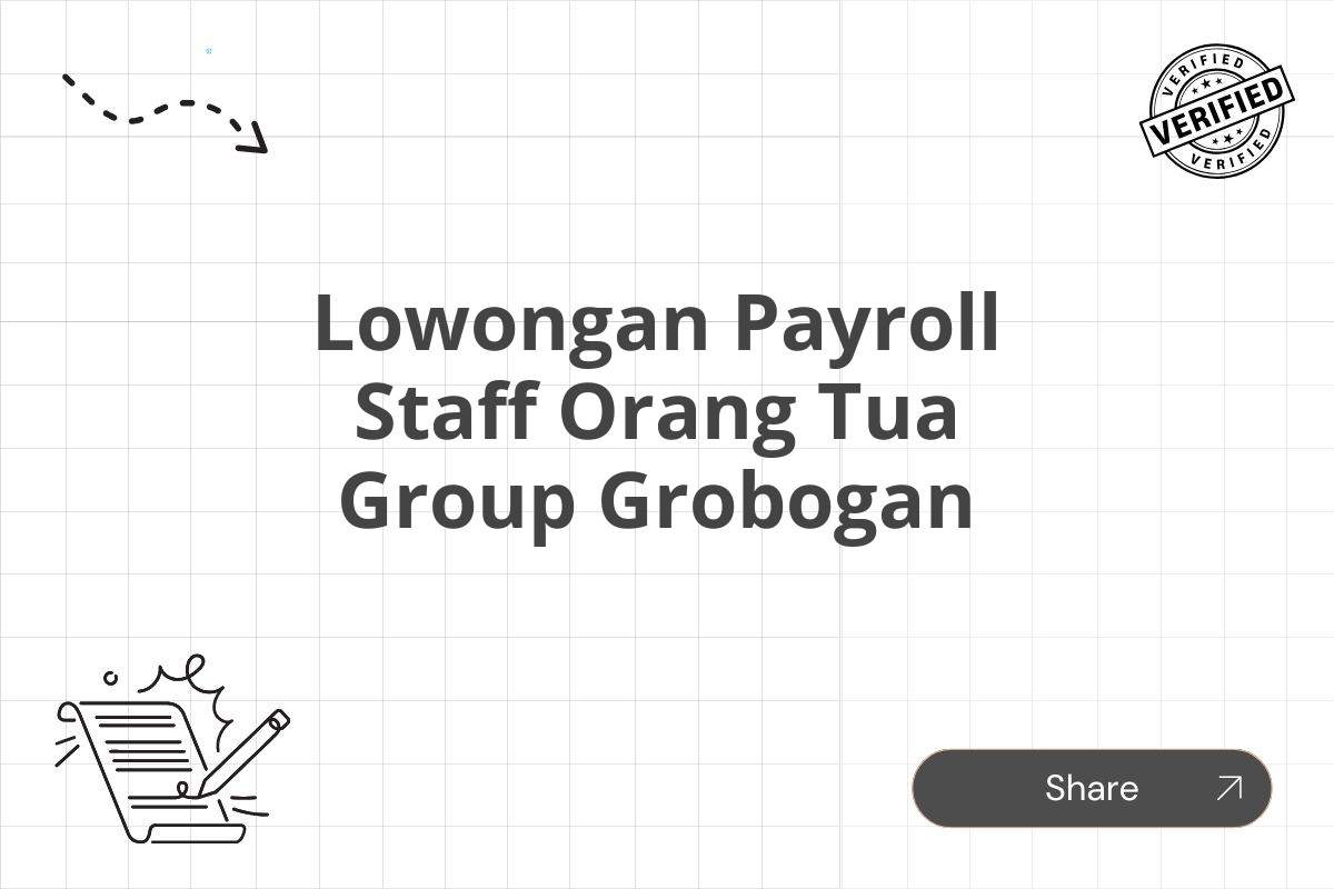 Lowongan Payroll Staff Orang Tua Group Grobogan