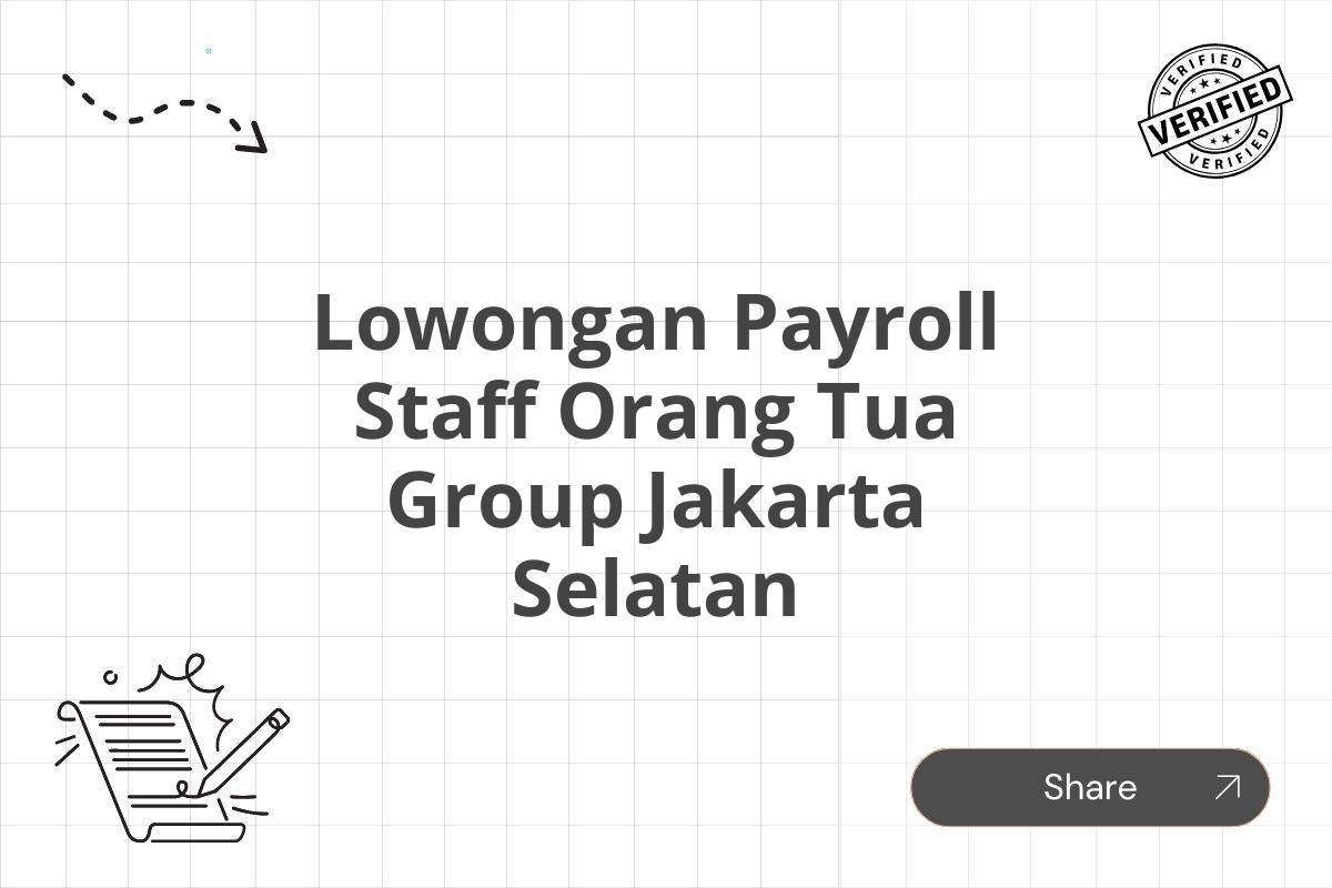 Lowongan Payroll Staff Orang Tua Group Jakarta Selatan