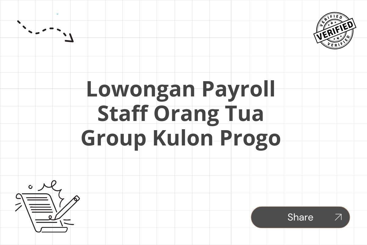 Lowongan Payroll Staff Orang Tua Group Kulon Progo