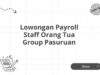 Lowongan Payroll Staff Orang Tua Group Pasuruan