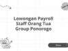 Lowongan Payroll Staff Orang Tua Group Ponorogo