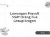 Lowongan Payroll Staff Orang Tua Group Sragen
