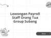 Lowongan Payroll Staff Orang Tua Group Subang