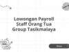 Lowongan Payroll Staff Orang Tua Group Tasikmalaya