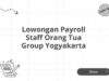 Lowongan Payroll Staff Orang Tua Group Yogyakarta