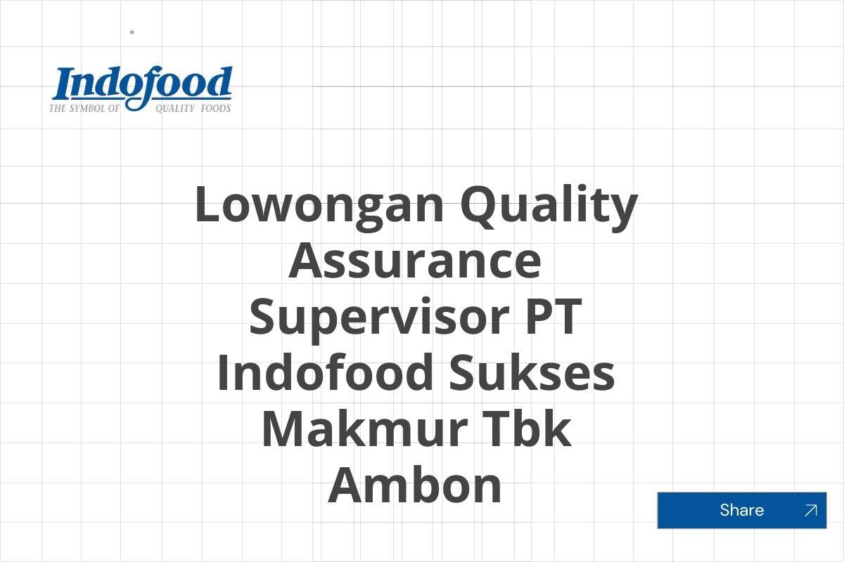 Lowongan Quality Assurance Supervisor PT Indofood Sukses Makmur Tbk Ambon