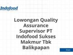 Lowongan Quality Assurance Supervisor PT Indofood Sukses Makmur Tbk Balikpapan