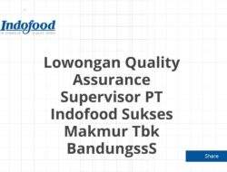 Lowongan Quality Assurance Supervisor PT Indofood Sukses Makmur Tbk BandungssS