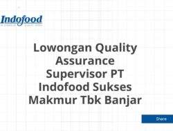 Lowongan Quality Assurance Supervisor PT Indofood Sukses Makmur Tbk Banjar