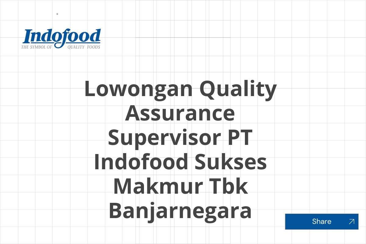 Lowongan Quality Assurance Supervisor PT Indofood Sukses Makmur Tbk Banjarnegara