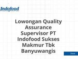 Lowongan Quality Assurance Supervisor PT Indofood Sukses Makmur Tbk Banyuwangis