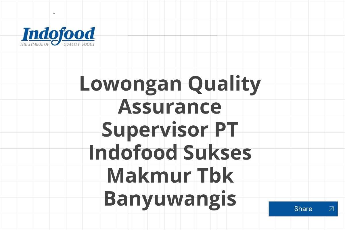 Lowongan Quality Assurance Supervisor PT Indofood Sukses Makmur Tbk Banyuwangis